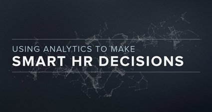 Using Analytics To Make Smart HR Decisions