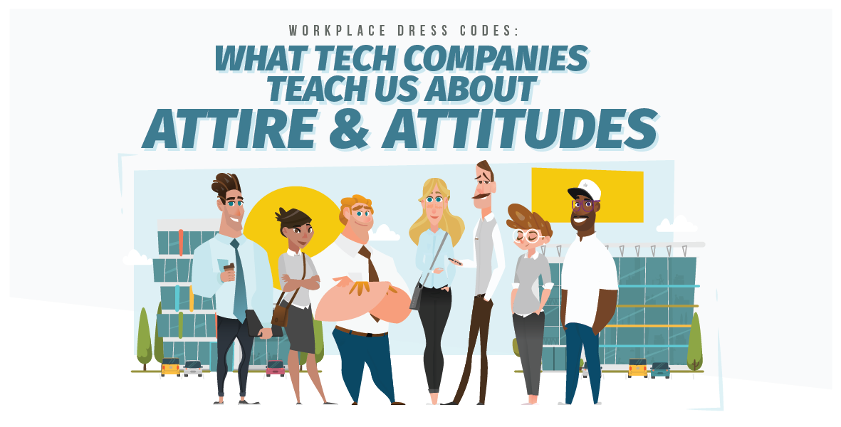 Workplace Dress Codes - What Tech Companies Teach us About Attire & Attitudes